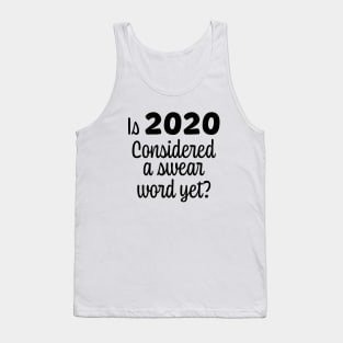 Is 2020 considered a swear word yet Black Font Tank Top